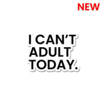 I Can't Adult Today Sticker waterproof vinyl decal for laptop, bike, car & bottle
