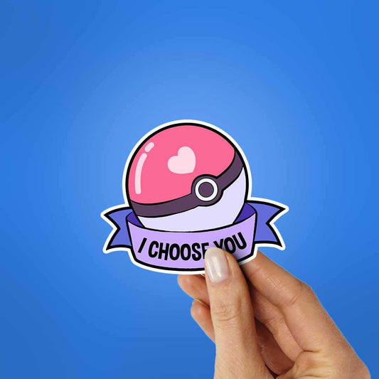 I Choose You Sticker - STICK IT UP