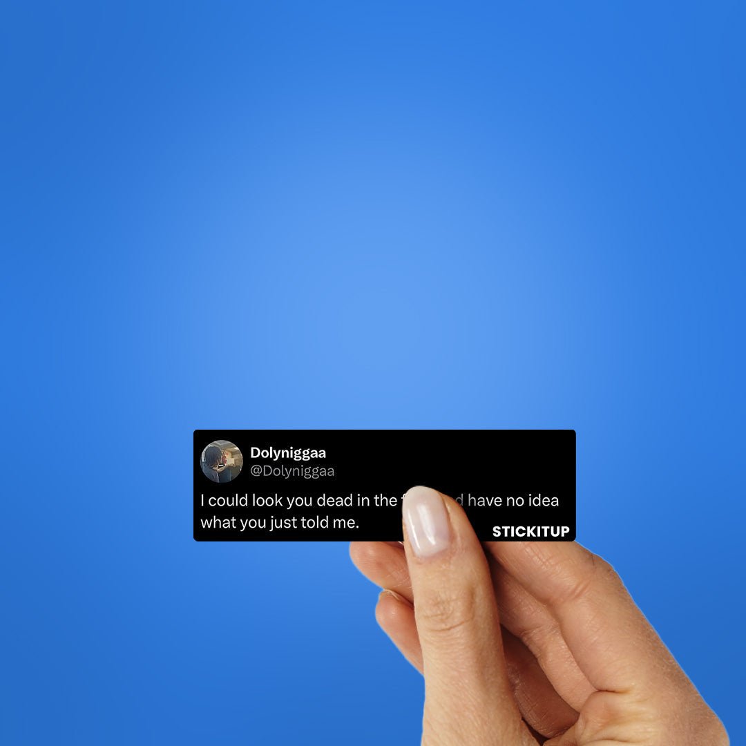 I Could Look You Sticker - STICK IT UP