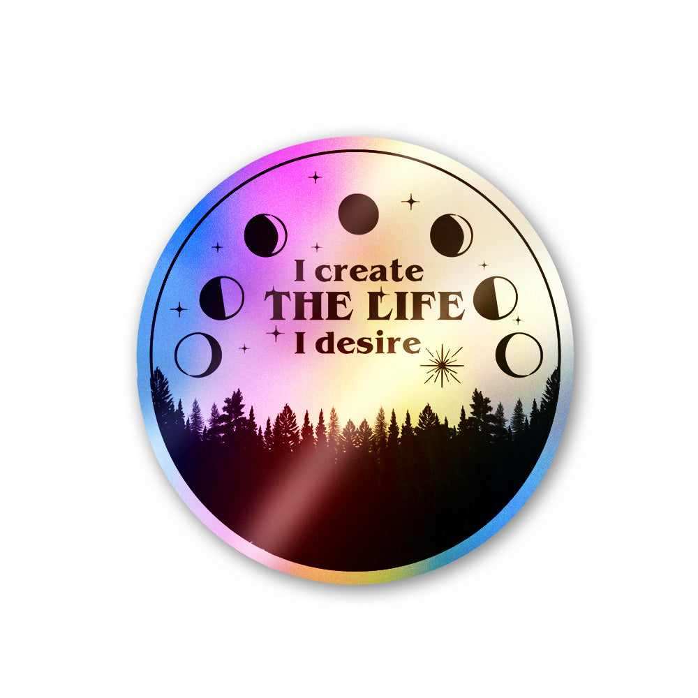 I Create The Life I Desire Holographic Stickers waterproof vinyl decal for laptop, bike, car & bottle