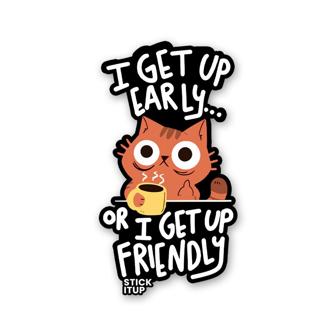 I Get Up Early Sticker - STICK IT UP