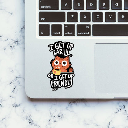 I Get Up Early Sticker - STICK IT UP