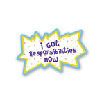 I Got Responsibilities Now Sticker waterproof vinyl decal for laptop, bike, car & bottle