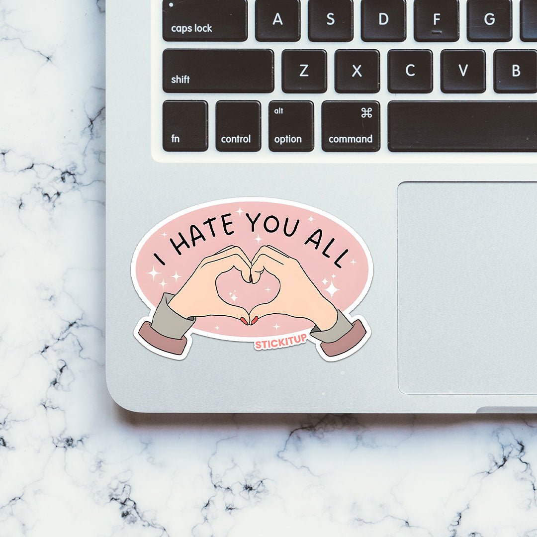 I HATE YOU ALL Sticker waterproof vinyl decal for laptop, bike, car & bottle