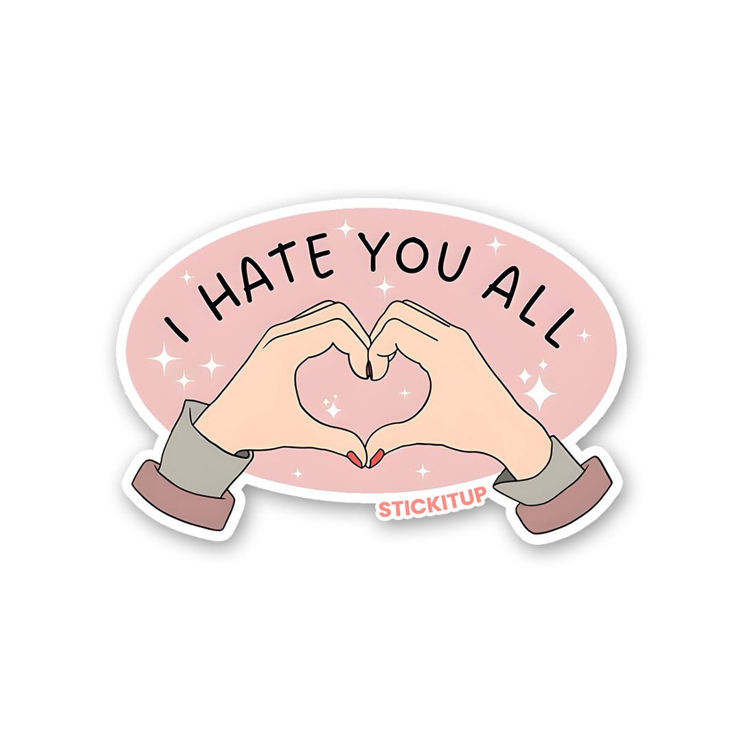 I HATE YOU ALL Sticker waterproof vinyl decal for laptop, bike, car & bottle