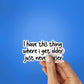 I Have This Thing Where I Get Older Sticker waterproof vinyl decal for laptop, bike, car & bottle