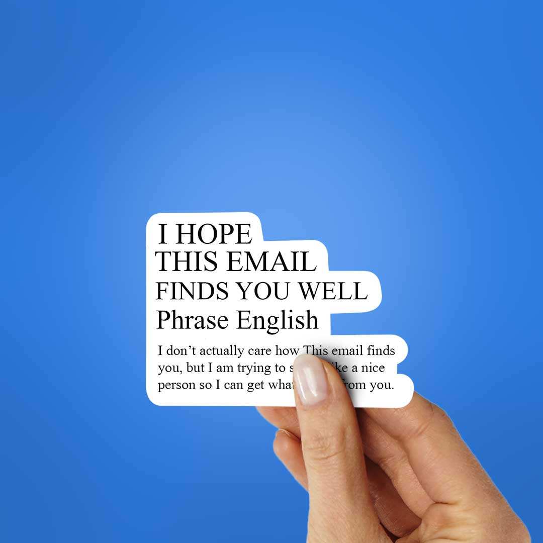 I Hope This Email Finds You Well Sticker waterproof vinyl decal for laptop, bike, car & bottle