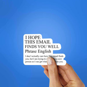 I Hope This Email Finds You Well Sticker waterproof vinyl decal for laptop, bike, car & bottle