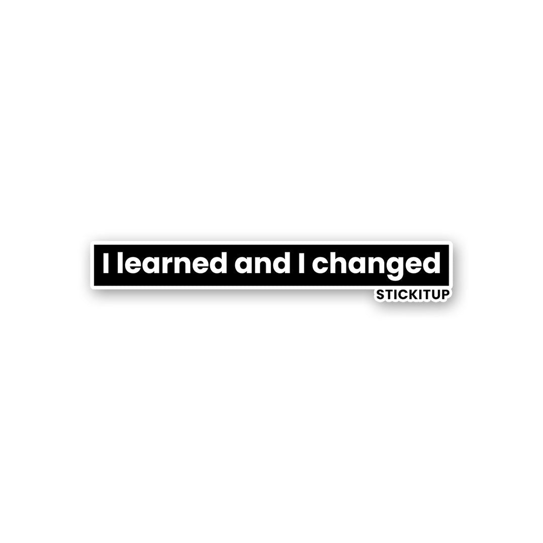 I learned and I changed Sticker - Stickers | STICK IT UP