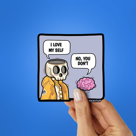 I Love My Self No You Don't Sticker - STICK IT UP