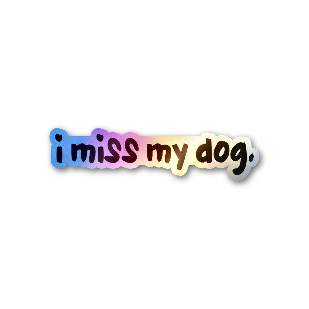I Miss My Dog Holographic Sticker waterproof vinyl decal for laptop, bike, car & bottle