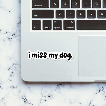I Miss My Dog Sticker - STICK IT UP