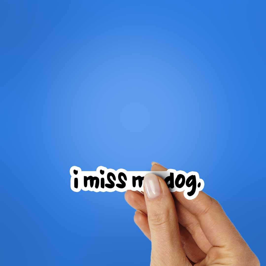 I Miss My Dog Sticker - STICK IT UP