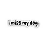 I Miss My Dog Sticker waterproof vinyl decal for laptop, bike, car & bottle