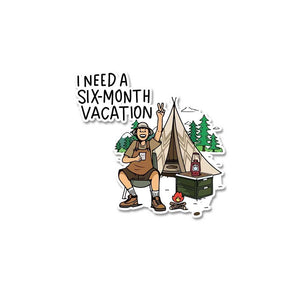 I Need A Six Month Vacation Sticker waterproof vinyl decal for laptop, bike, car & bottle