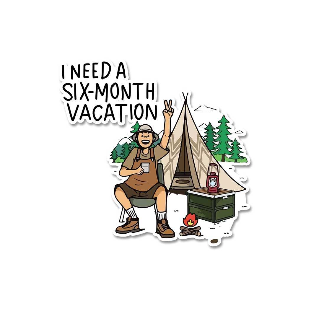 I Need A Six Month Vacation Sticker waterproof vinyl decal for laptop, bike, car & bottle