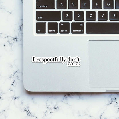 I Respectfully Don't Care Sticker - STICK IT UP