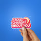 I Told Chatgpt About You Sticker waterproof vinyl decal for laptop, bike, car & bottle
