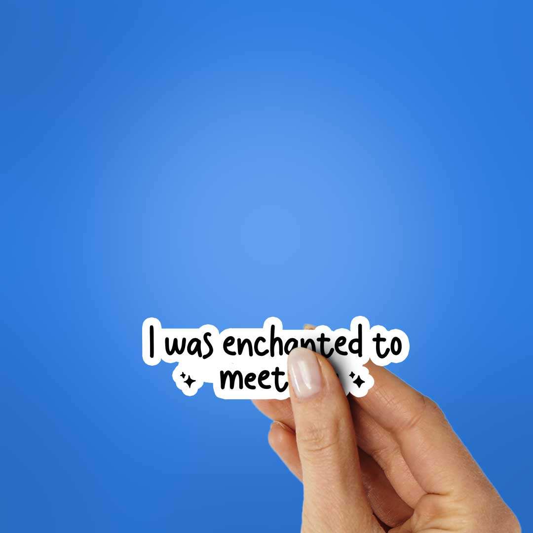 I Was Enchanted To Meet You Sticker waterproof vinyl decal for laptop, bike, car & bottle