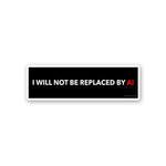 I Will Not Be Replaced By Sticker waterproof vinyl decal for laptop, bike, car & bottle