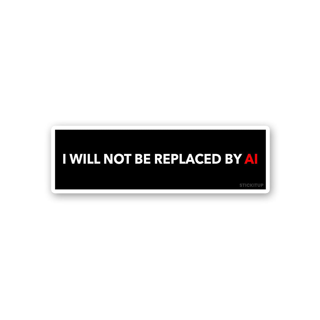 I Will Not Be Replaced By Sticker waterproof vinyl decal for laptop, bike, car & bottle