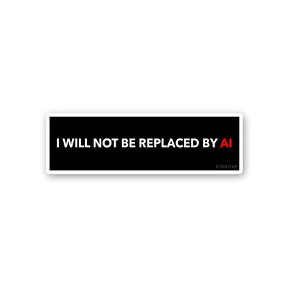 I Will Not Be Replaced By Sticker waterproof vinyl decal for laptop, bike, car & bottle