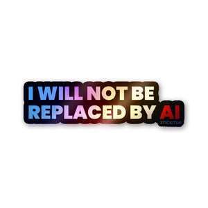 I Will Not Be Replaced Holographic Stickers - Holographic stickers | STICK IT UP
