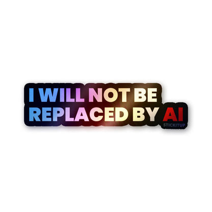 I Will Not Be Replaced Holographic Stickers - Holographic stickers | STICK IT UP