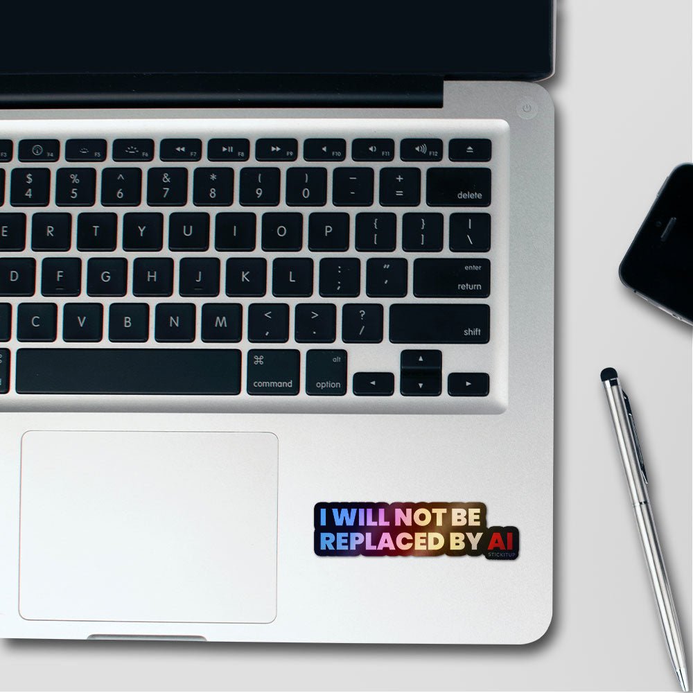 I Will Not Be Replaced Holographic Stickers - Holographic stickers | STICK IT UP
