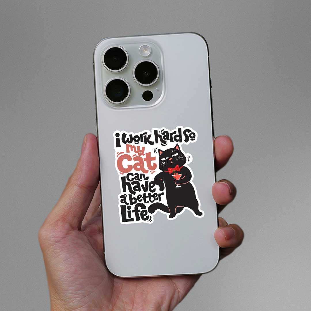 I Work Hard So My Cat Can Have A Better Life Sticker waterproof vinyl decal for laptop, bike, car & bottle