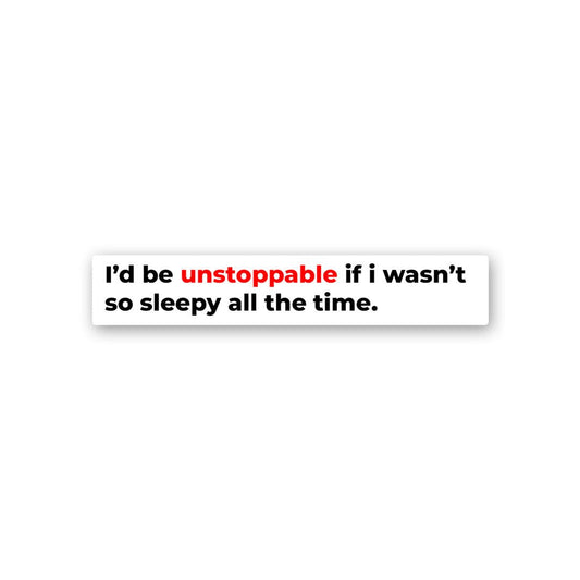 I'D Be Unstoppable Sticker - STICK IT UP