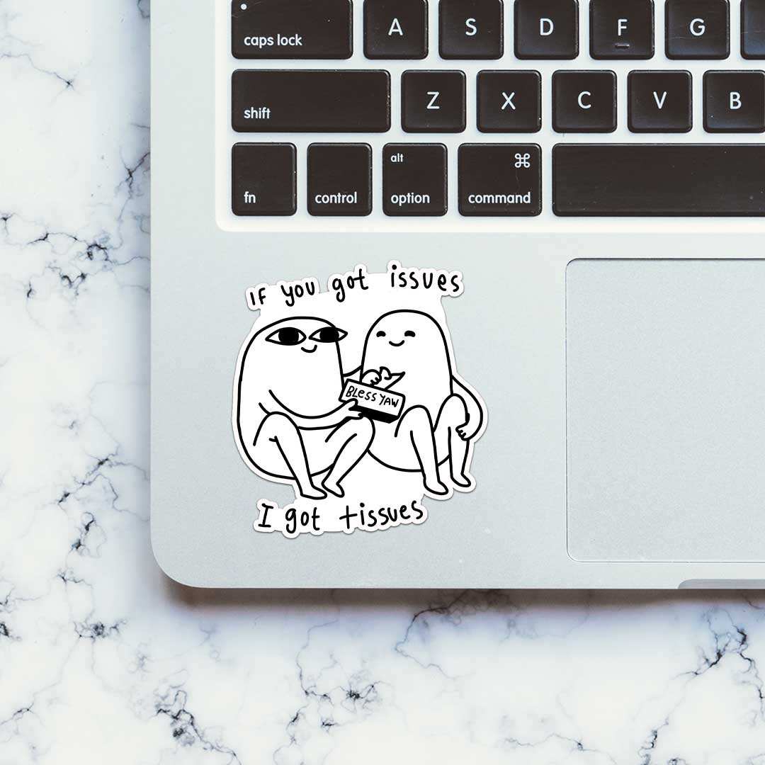 If You Got Issues I Got Tissues Sticker - STICK IT UP