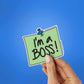 Im A Boss Sticker waterproof vinyl decal for laptop, bike, car & bottle