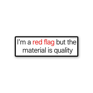 Im a Red Flag but the Material is Quality Sticker - Stickers | STICK IT UP