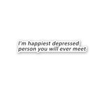 I'M Happiest Depressd Person Sticker waterproof vinyl decal for laptop, bike, car & bottle