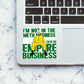 Im in the Empire Business Sticker - Stickers | STICK IT UP