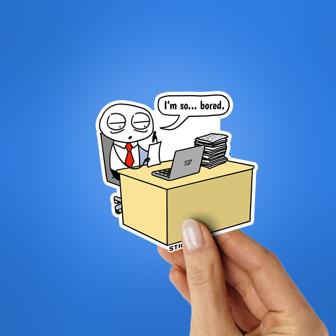Im So Bored Sticker - STICK IT UP