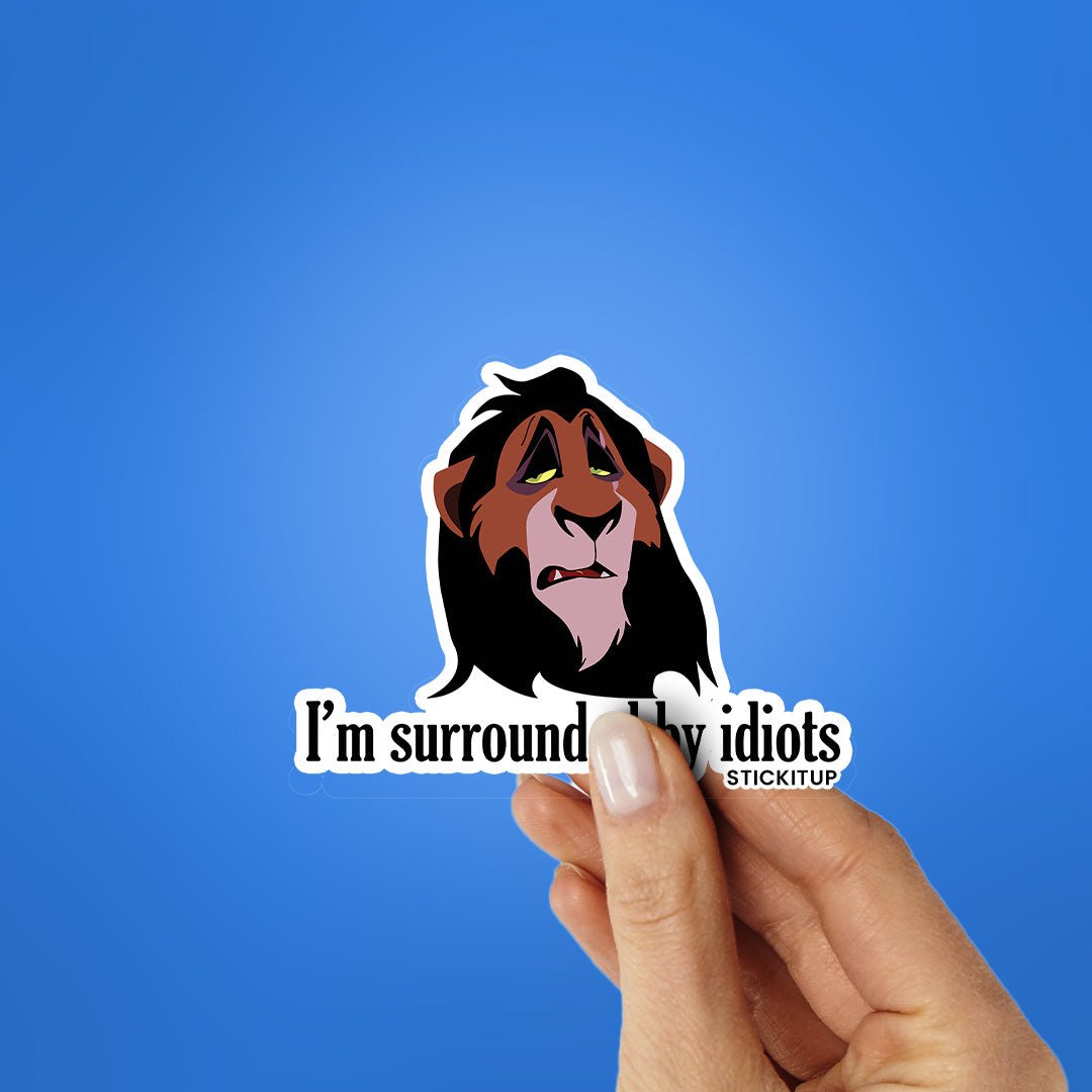 I'm Surrounded By Idiots Sticker - STICK IT UP