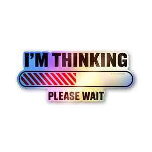 I'm Thinking Please Wait Holographic Stickers - Holographic stickers | STICK IT UP