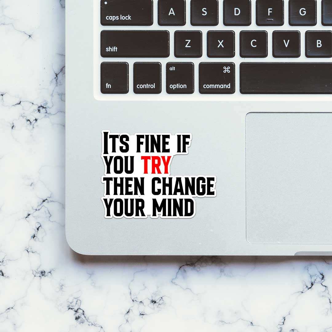 Its Fine If You Try Sticker - STICK IT UP