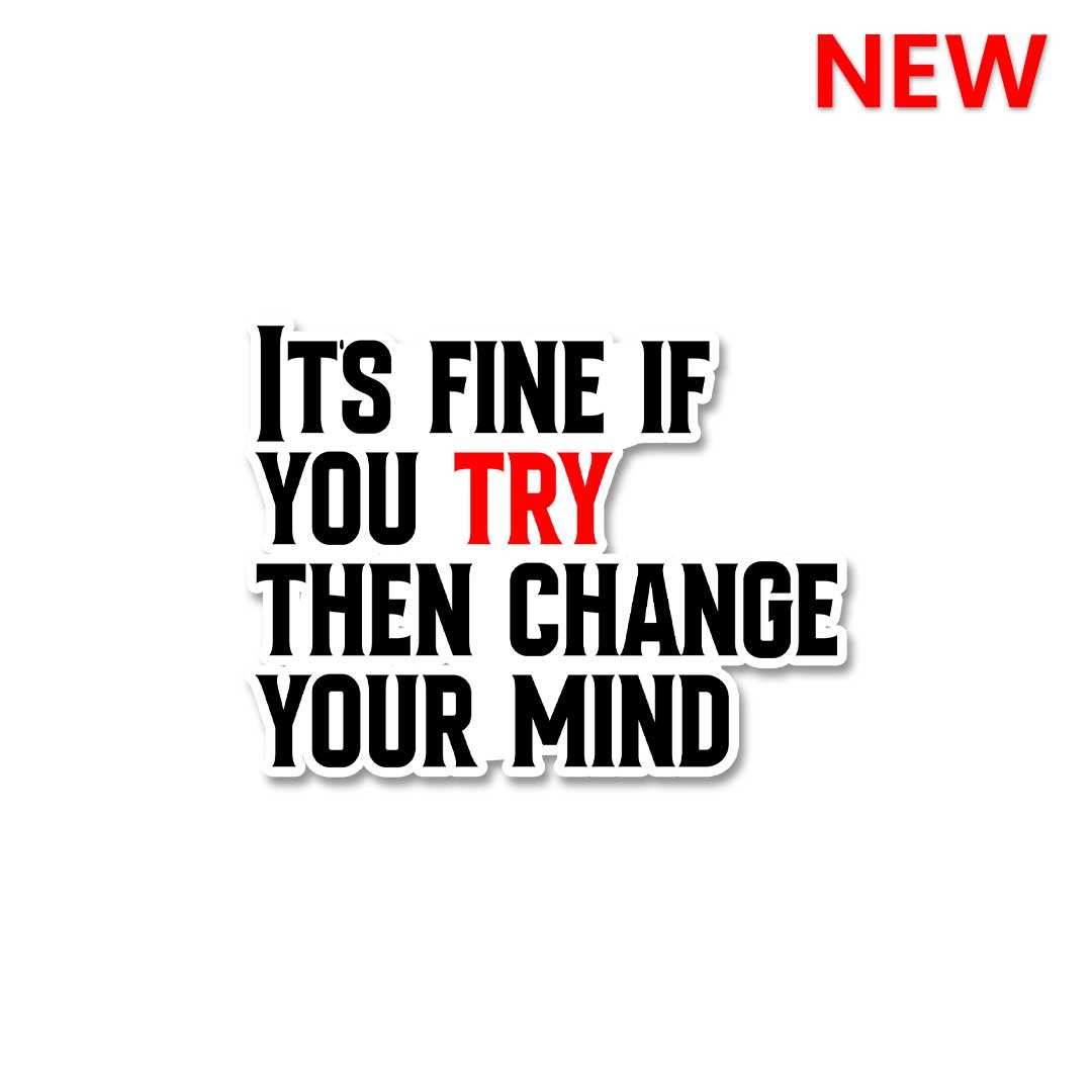 Its Fine If You Try Sticker - STICK IT UP