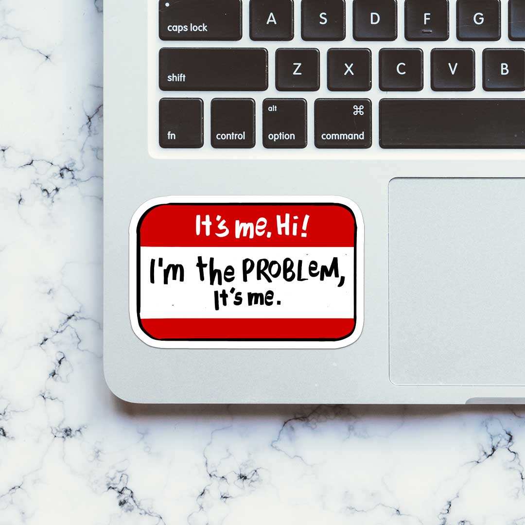 It's Me Hii I'm The Problem Sticker - STICK IT UP