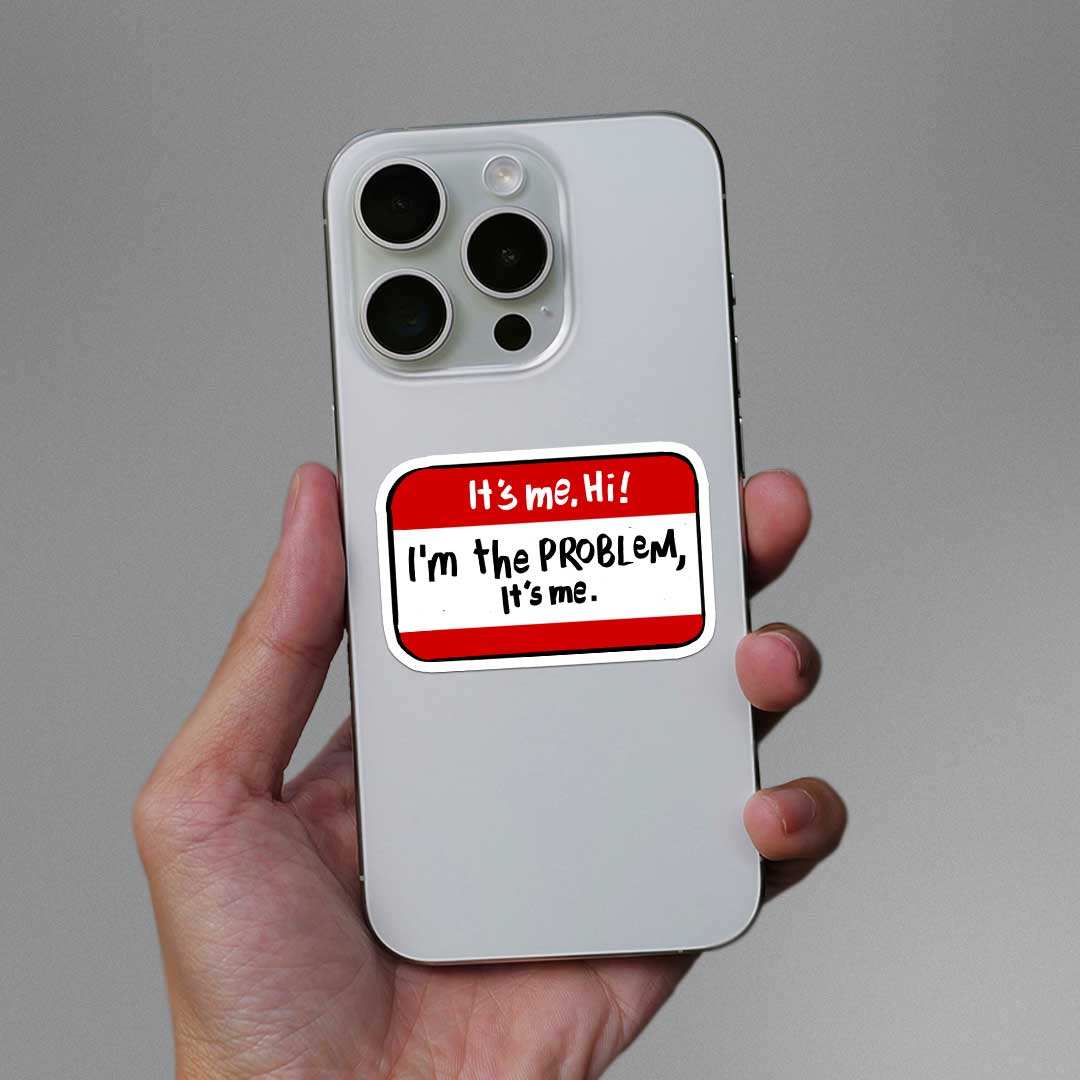 It's Me Hii I'm The Problem Sticker - STICK IT UP