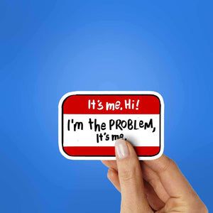 It's Me Hii I'm The Problem Sticker waterproof vinyl decal for laptop, bike, car & bottle