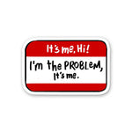 It's Me Hii I'm The Problem Sticker - STICK IT UP