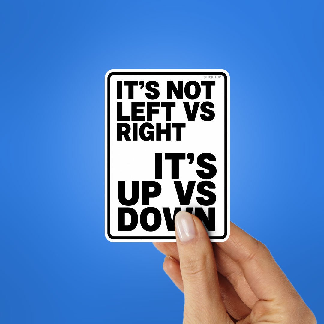 Its Not Left Vs Right Its Up Vs Down Sticker - Stickers | STICK IT UP