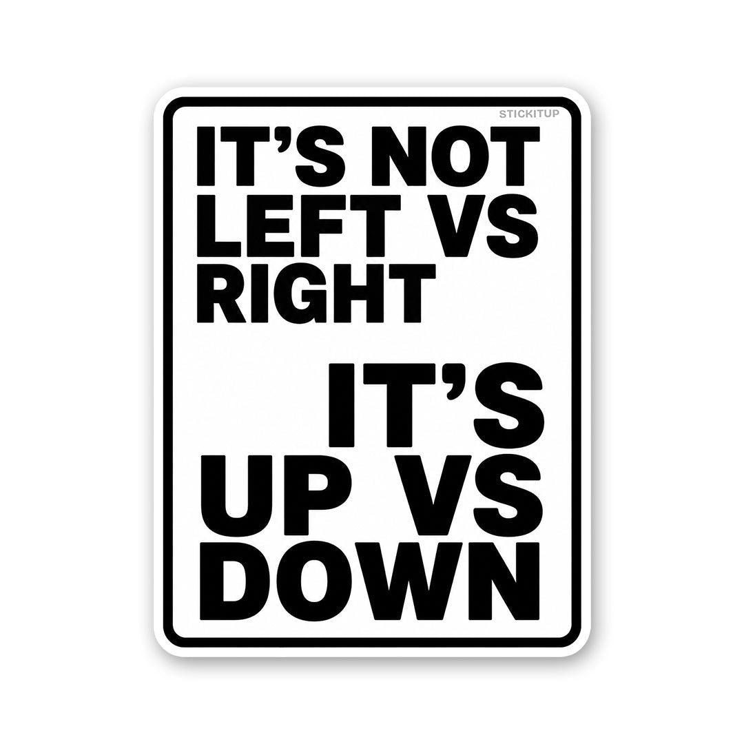 Its Not Left Vs Right Its Up Vs Down Sticker - Stickers | STICK IT UP