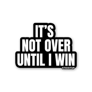 It's Not Over Sticker waterproof vinyl decal for laptop, bike, car & bottle