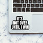 It's Not Over Sticker waterproof vinyl decal for laptop, bike, car & bottle