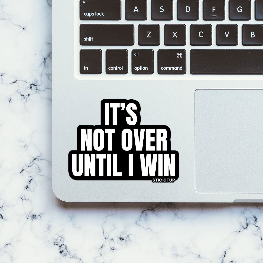 It's Not Over Sticker waterproof vinyl decal for laptop, bike, car & bottle